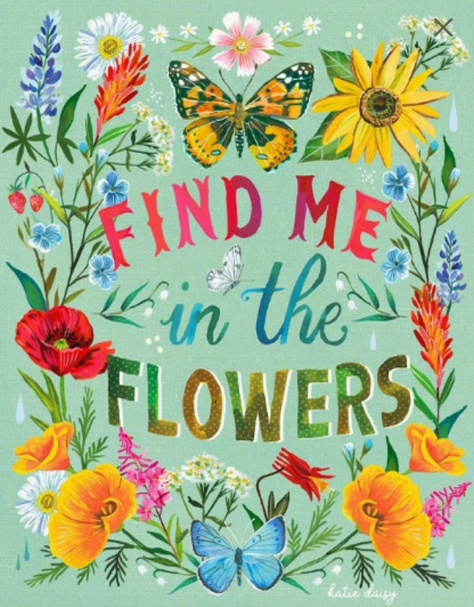 Find Me In The Flowers Print