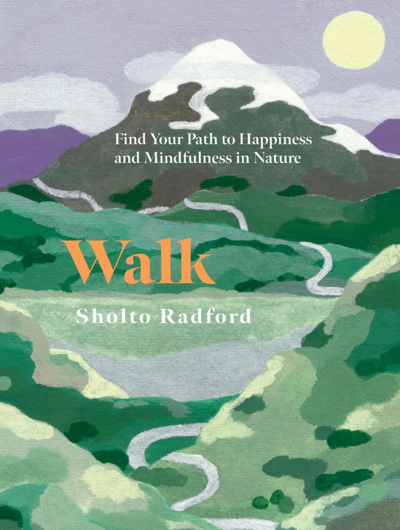 Walk: Find Your Path to Happiness and Mindfulness in Nature