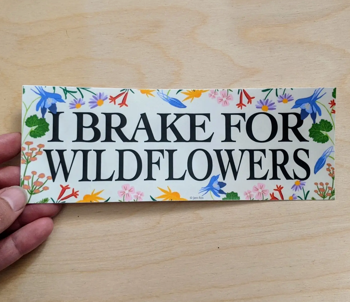 I Brake for Wildflowers Bumper Sticker