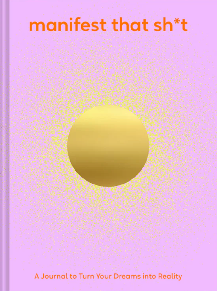 Manifest That Sh*t: A Journal