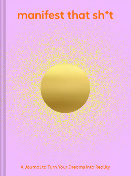 Manifest That Sh*t: A Journal