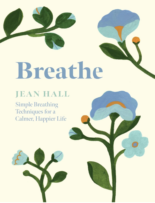Breathe: Simple Breathing Techniques for a Calmer, Happier Life